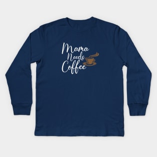 Mothers Day Gift, Women's Day Gift, Mama Needs Coffee, Funny Mothers day Kids Long Sleeve T-Shirt